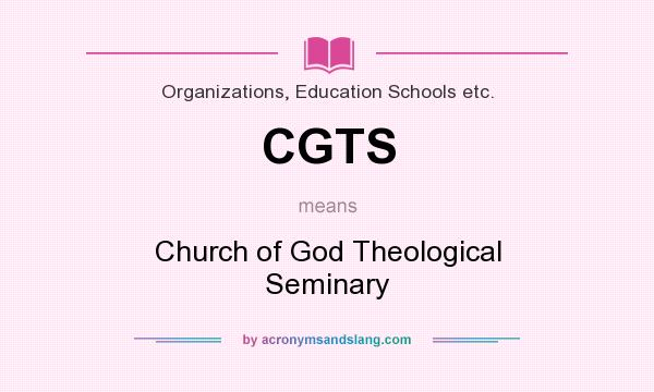 What does CGTS mean? It stands for Church of God Theological Seminary