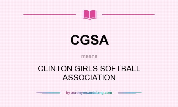 What does CGSA mean? It stands for CLINTON GIRLS SOFTBALL ASSOCIATION