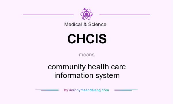 What does CHCIS mean? It stands for community health care information system