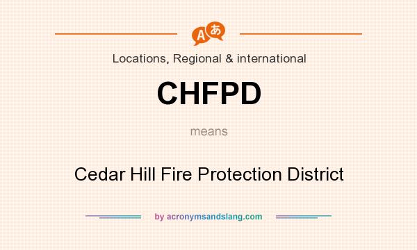 What does CHFPD mean? It stands for Cedar Hill Fire Protection District