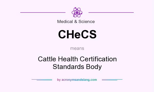 What does CHeCS mean? It stands for Cattle Health Certification Standards Body
