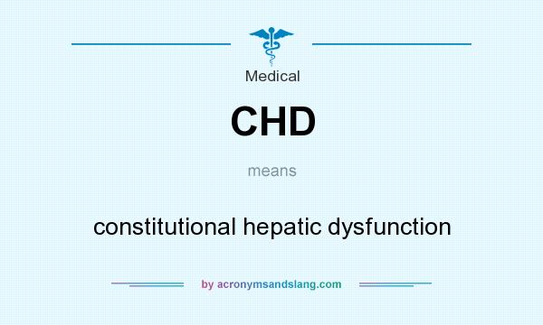 What does CHD mean? It stands for constitutional hepatic dysfunction