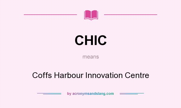 What does CHIC mean? It stands for Coffs Harbour Innovation Centre
