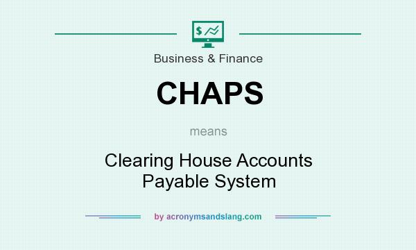 What does CHAPS mean? It stands for Clearing House Accounts Payable System