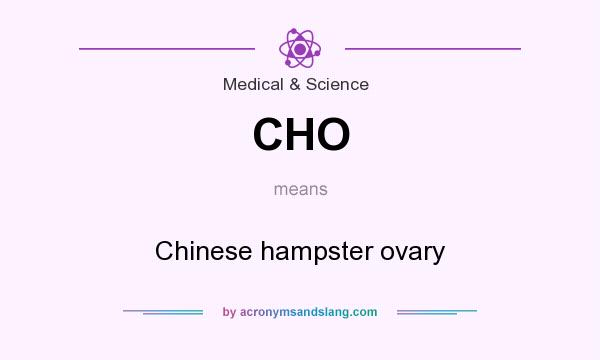 What does CHO mean? It stands for Chinese hampster ovary