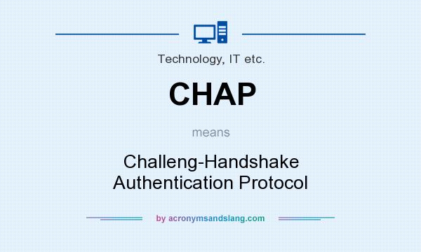 What does CHAP mean? It stands for Challeng-Handshake Authentication Protocol