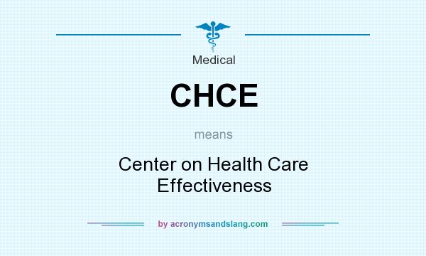 What does CHCE mean? It stands for Center on Health Care Effectiveness