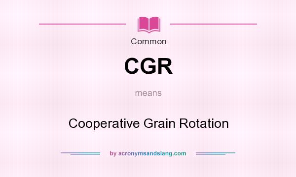 What does CGR mean? It stands for Cooperative Grain Rotation