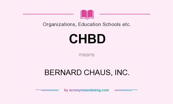 What does CHBD mean? It stands for BERNARD CHAUS, INC.