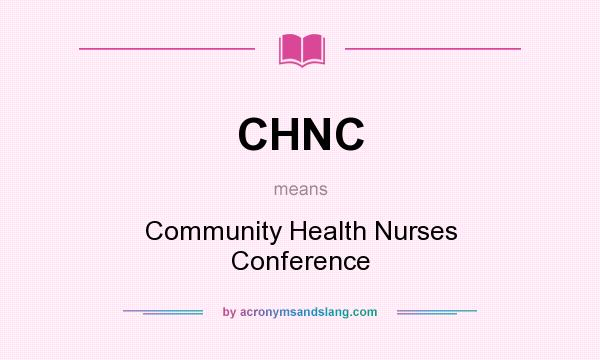 What does CHNC mean? It stands for Community Health Nurses Conference