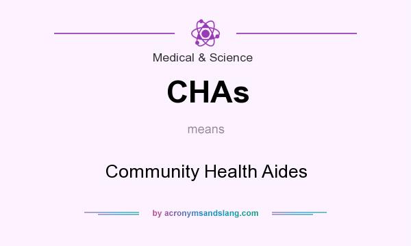 What does CHAs mean? It stands for Community Health Aides