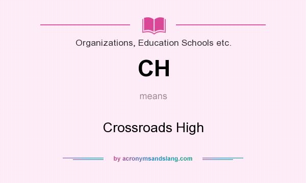 What does CH mean? It stands for Crossroads High