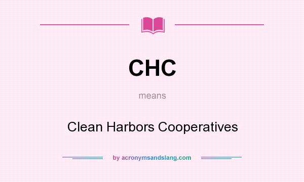 What does CHC mean? It stands for Clean Harbors Cooperatives