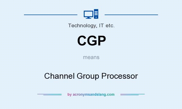 What does CGP mean? It stands for Channel Group Processor