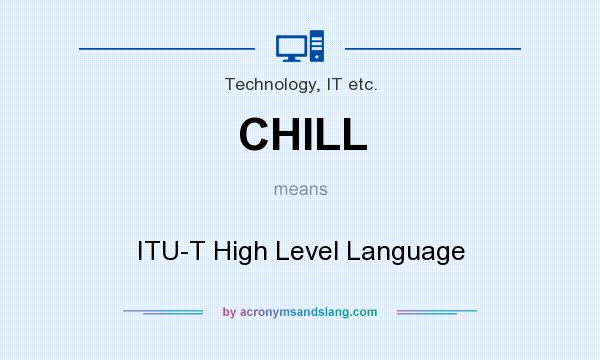 What does CHILL mean? It stands for ITU-T High Level Language
