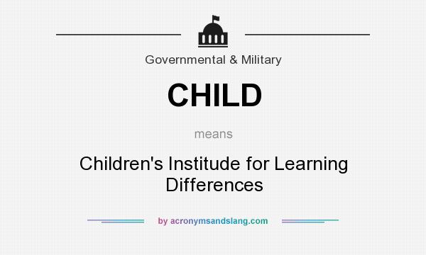 What does CHILD mean? It stands for Children`s Institude for Learning Differences