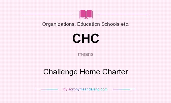 What does CHC mean? It stands for Challenge Home Charter
