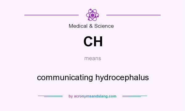 What does CH mean? It stands for communicating hydrocephalus