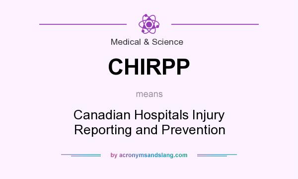 What does CHIRPP mean? It stands for Canadian Hospitals Injury Reporting and Prevention