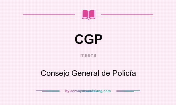 What does CGP mean? It stands for Consejo General de Policía