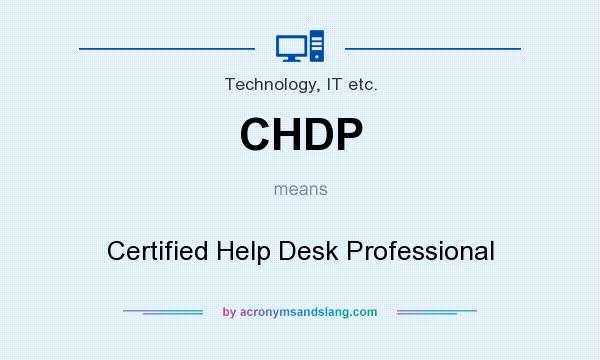 What does CHDP mean? It stands for Certified Help Desk Professional
