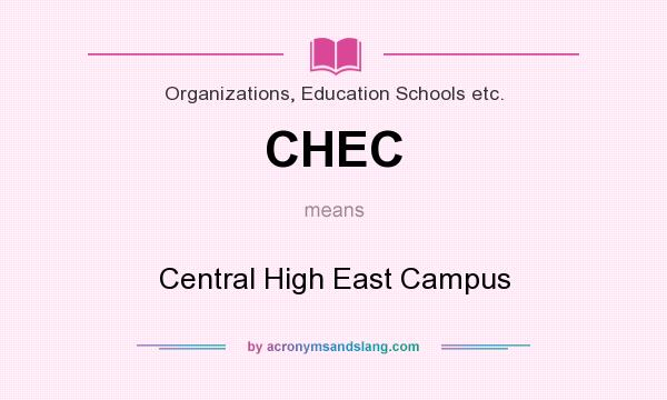 What does CHEC mean? It stands for Central High East Campus