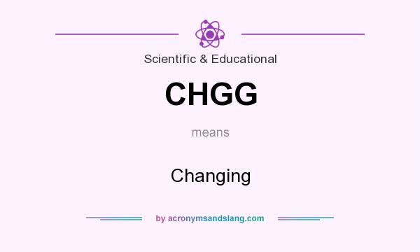 What does CHGG mean? It stands for Changing