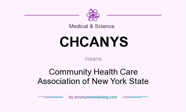 What does CHCANYS mean? It stands for Community Health Care Association of New York State