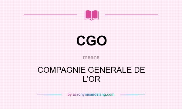 What does CGO mean? It stands for COMPAGNIE GENERALE DE L`OR