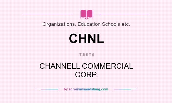 What does CHNL mean? It stands for CHANNELL COMMERCIAL CORP.