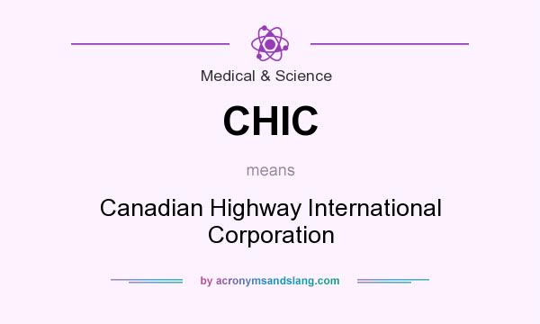 What does CHIC mean? It stands for Canadian Highway International Corporation