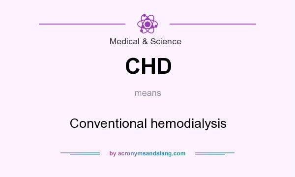 What does CHD mean? It stands for Conventional hemodialysis