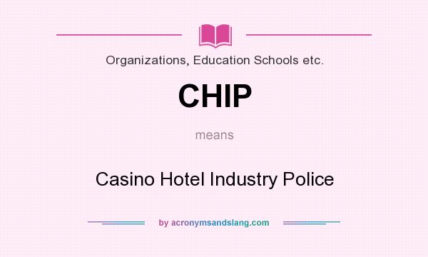 What does CHIP mean? It stands for Casino Hotel Industry Police