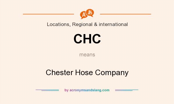 What does CHC mean? It stands for Chester Hose Company