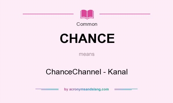 What does CHANCE mean? It stands for ChanceChannel - Kanal