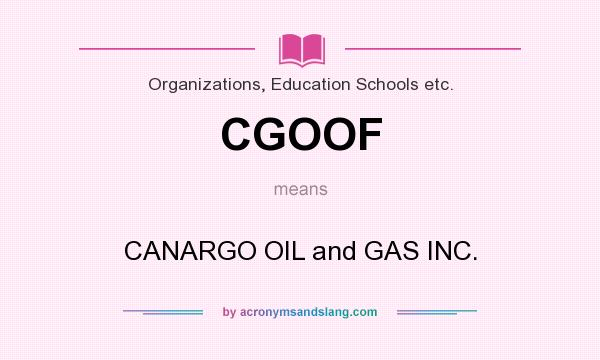What does CGOOF mean? It stands for CANARGO OIL and GAS INC.