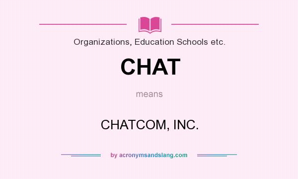 What does CHAT mean? It stands for CHATCOM, INC.