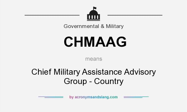 What does CHMAAG mean? It stands for Chief Military Assistance Advisory Group - Country