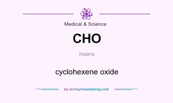 What does CHO mean? It stands for cyclohexene oxide