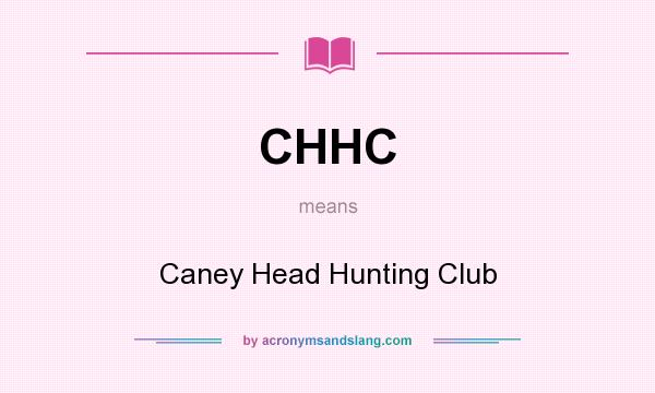 What does CHHC mean? It stands for Caney Head Hunting Club