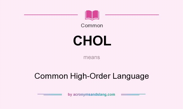 What does CHOL mean? It stands for Common High-Order Language