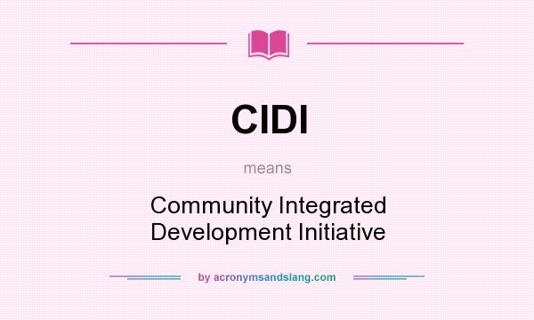 What does CIDI mean? It stands for Community Integrated Development Initiative
