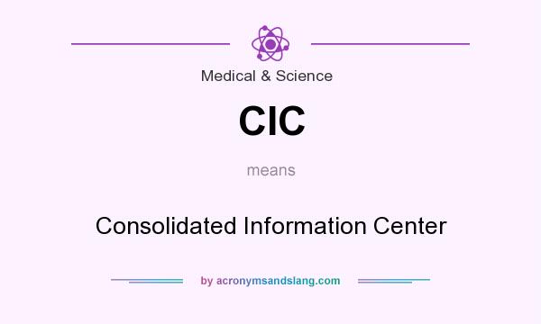 What does CIC mean? It stands for Consolidated Information Center