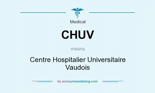What does CHUV mean? It stands for Centre Hospitalier Universitaire Vaudois
