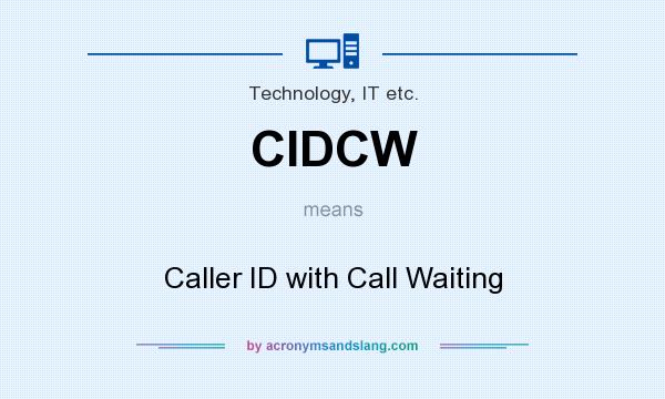 What does CIDCW mean? It stands for Caller ID with Call Waiting