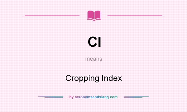 What does CI mean? It stands for Cropping Index