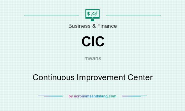 What does CIC mean? It stands for Continuous Improvement Center