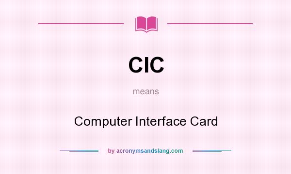 What does CIC mean? It stands for Computer Interface Card