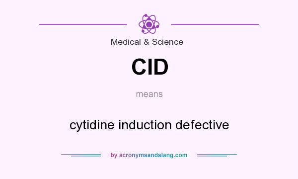 What does CID mean? It stands for cytidine induction defective