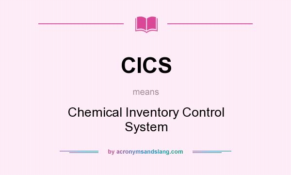 What does CICS mean? It stands for Chemical Inventory Control System